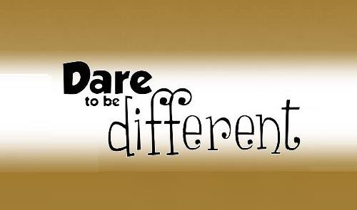 Dare to be Different!